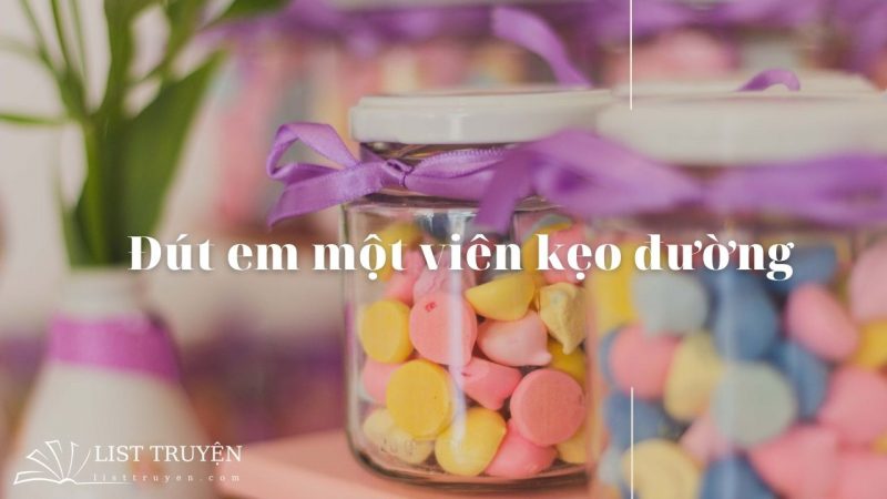 Truyện ngôn tình hoàn Đút em một viên kẹo đường