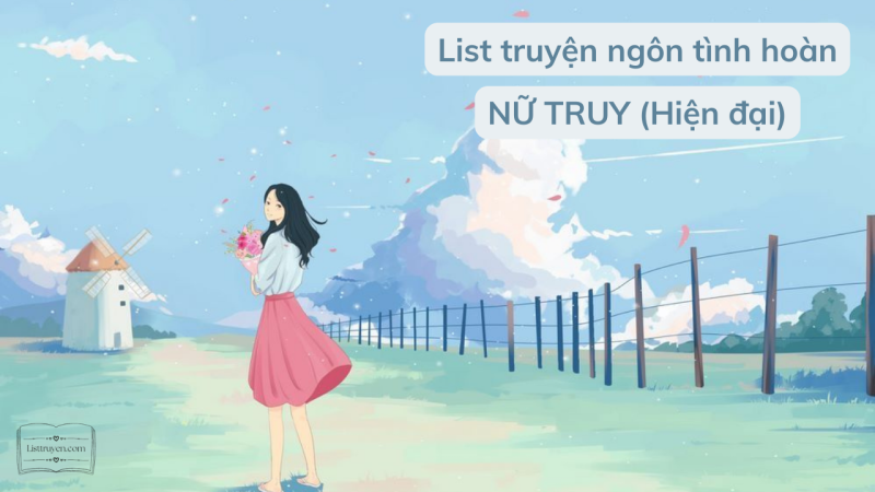 List truyện ngôn tình hoàn Nữ truy Hiện đại