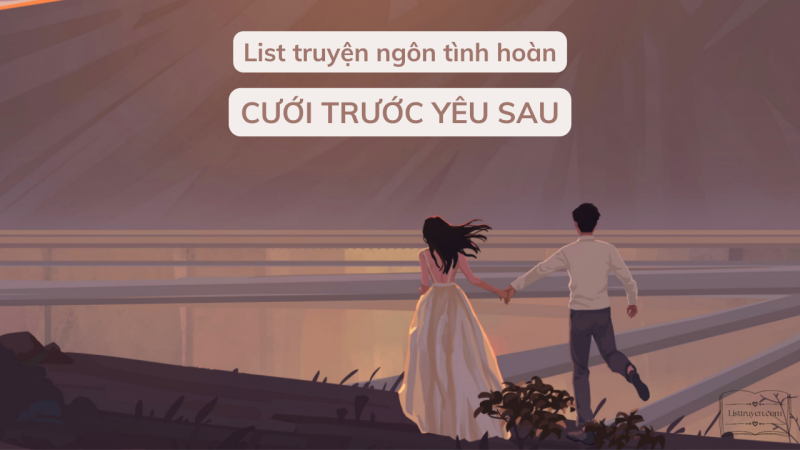 List truyện ngôn tình cưới trước yêu sau